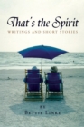 Image for That&#39;S the Spirit: Writings and Short Stories by Bettie Linke