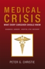 Image for Medical Crisis:What Every Caregiver Should Know: What Every Caregiver Should Know Diagnosis, Surgery,  Hospital Stay, Recovery