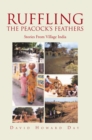 Image for Ruffling the Peacock&#39;S Feathers: Stories from Village India