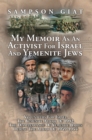 Image for My Memoir as an Activist for Israel and Yemenite Jews: Volunteers for Israel, the Yemenite Aliyah of 1992, the Disappearance of the Yemenite Babies During the Aliyah of 1949-1954