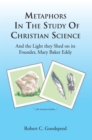 Image for Metaphors in the Study of Christian Science: And the Light They Shed on Its Founder, Mary Baker Eddy