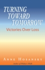 Image for Turning Toward Tomorrow: Victories over Loss