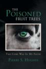 Image for The Poisoned Fruit Trees : The Cure Was In My Faith