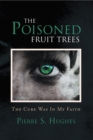 Image for Poisoned Fruit Trees: The Cure Was in My Faith