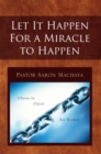 Image for Let It Happen for a Miracle to Happen