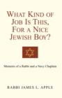 Image for What Kind of Job Is This, for a Nice Jewish Boy?: Memoir of a Rabbi and a Navy Chaplain