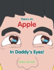 Image for There&#39;s an Apple in Daddy&#39;s Eyes!