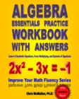 Image for Algebra Essentials Practice Workbook with Answers : Linear &amp; Quadratic Equations, Cross Multiplying, and Systems of Equations: Improve Your Math Fluency Series