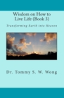 Image for Wisdom on How to Live Life (Book 3) : Transforming Earth into Heaven