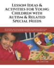 Image for Lesson Ideas and Activities for Young Children with Autism and Related Special Needs : Activities, Apps &amp; Lessons for Joint Attention, Imitation, Play, Social Skills &amp; More from AutismClassroom.com