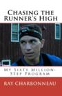 Image for Chasing the Runner&#39;s High : My Sixty Million-Step Program
