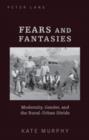 Image for Fears and fantasies: modernity, gender and the rural-urban divide