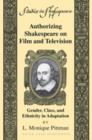 Image for Authorizing Shakespeare on film and television: gender, class, and ethnicity in adaptation : v. 19