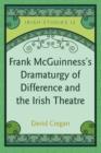 Image for Frank McGuinness&#39;s dramaturgy of difference and the Irish theatre : v. 12