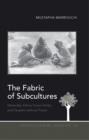Image for The fabric of subcultures: networks, ethnic force fields, and peoples without power
