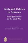 Image for Faith and politics in America: from Jamestown to the Civil War : v. 29