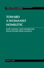 Image for Toward a womanist homiletic: Katie Cannon, Alice Walker, and emancipatory proclamation