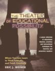 Image for The Theater of Educational Possibility: Where Teachers Learn to Think Critically and Teach Creatively A gonzo collection of educational theories, practices and instructional techniques for inservice and preservice teachers
