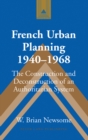 Image for French Urban Planning, 1940-1968: The Construction and Deconstruction of an Authoritarian System