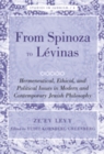Image for From Spinoza to Levinas: Hermeneutical, Ethical, and Political Issues in Modern and Contemporary Jewish Philosophy