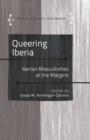 Image for Queering Iberia: Iberian masculinities at the Margins