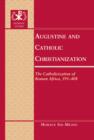 Image for Augustine and Catholic Christianization: the Catholicization of Roman Africa, 391-408