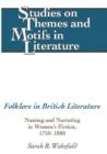 Image for Folklore in British Literature: Naming and Narrating in Women&#39;s Fiction, 1750-1880