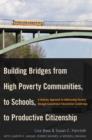 Image for Building Bridges from High Poverty Communities, to Schools, to Productive Citizenship: A Holistic Approach to Addressing Poverty through Exceptional Educational Leadership
