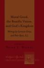 Image for Moral good, the beatific vision, and God&#39;s kingdom: writings : v. 6