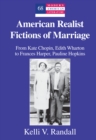 Image for American Realist Fictions of Marriage: From Kate Chopin, Edith Wharton to Frances Harper, Pauline Hopkins