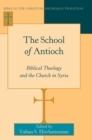 Image for The School of Antioch: biblical theology and the church in Syria : Vol. 6