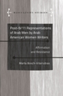 Image for Post-9/11 representations of Arab men by Arab American women writers: affirmation and resistance : v. 6