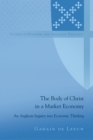 Image for The Body of Christ in a Market Economy: An Anglican Inquiry into Economic Thinking