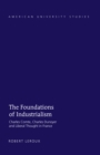 Image for The foundations of industrialism: Charles Comte, Charles Dunoyer and liberal thought in France : vol. 72