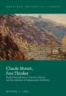 Image for Claude Monet, free thinker: radical republicanism, Darwin&#39;s science, and the evolution of impressionist aesthetics