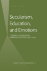 Image for Secularism, education, and emotions: cultural tensions in Hebrew Palestine (1882-1926)