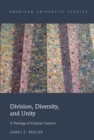 Image for Division, diversity, and unity: a theology of ecclesial charisms