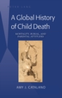 Image for A global history of child death: mortality, burial, and parental attitudes