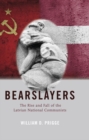 Image for Bearslayers: the rise and fall of the Latvian national communists