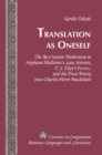 Image for Translation as Oneself: the Re-Creative Modernism in Stephane Mallarme&#39;s Late Sonnets T. S. Eliot&#39;s Poems, and the Prose Poetry Since Charles-Pierre Baudelaire