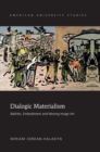 Image for Dialogic materialism: Bakhtin, embodiment, and moving image art : Vol. 215