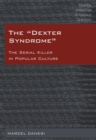 Image for The &quot;Dexter Syndrome&quot;: the serial killer in popular culture
