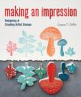 Image for Making an Impression : Designing &amp; Creating Artful Stamps