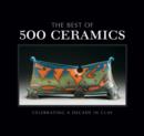 Image for The best of 500 ceramics  : celebrating a decade in clay
