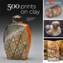 Image for 500 prints on clay  : an inspiring collection of image transfer work.