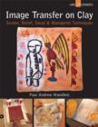 Image for Image transfer on clay  : screen, relief, decal &amp; monoprint techniques