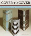 Image for Cover to cover  : creative techniques for making beautiful books, journals &amp; albums