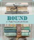Image for Bound  : making 30 artful handmade books