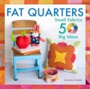 Image for Fat quarters  : small fabrics, 50 big ideas