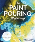 Image for The paint pouring workshop  : learn to create dazzling abstract art with acrylic pouring